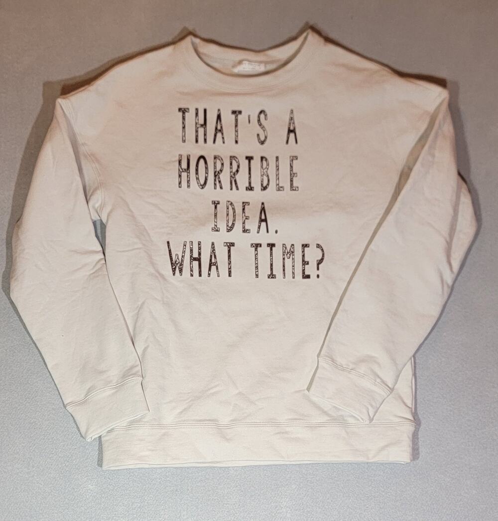 SheShow That's A Horrible Idea What Time Graphic Sweatshirt Small Khaki